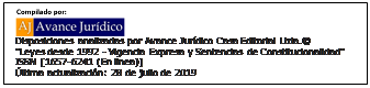Cuadro de texto:  
Disposiciones analizadas por Avance Jur�dico Casa Editorial Ltda.�
"Leyes desde 1992 - Vigencia Expresa y Sentencias de Constitucionalidad"
ISSN [1657-6241 (En linea)]
�ltima actualizaci�n: 28 de julio de 2019
