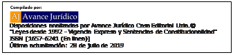 Cuadro de texto:  
Disposiciones analizadas por Avance Jur�dico Casa Editorial Ltda.�
"Leyes desde 1992 - Vigencia Expresa y Sentencias de Constitucionalidad"
ISSN [1657-6241 (En linea)]
�ltima actualizaci�n: 28 de julio de 2019
